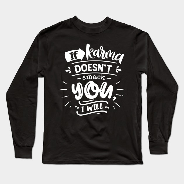 If Karma Doesn't Smack You I Will Long Sleeve T-Shirt by Wanderer Bat